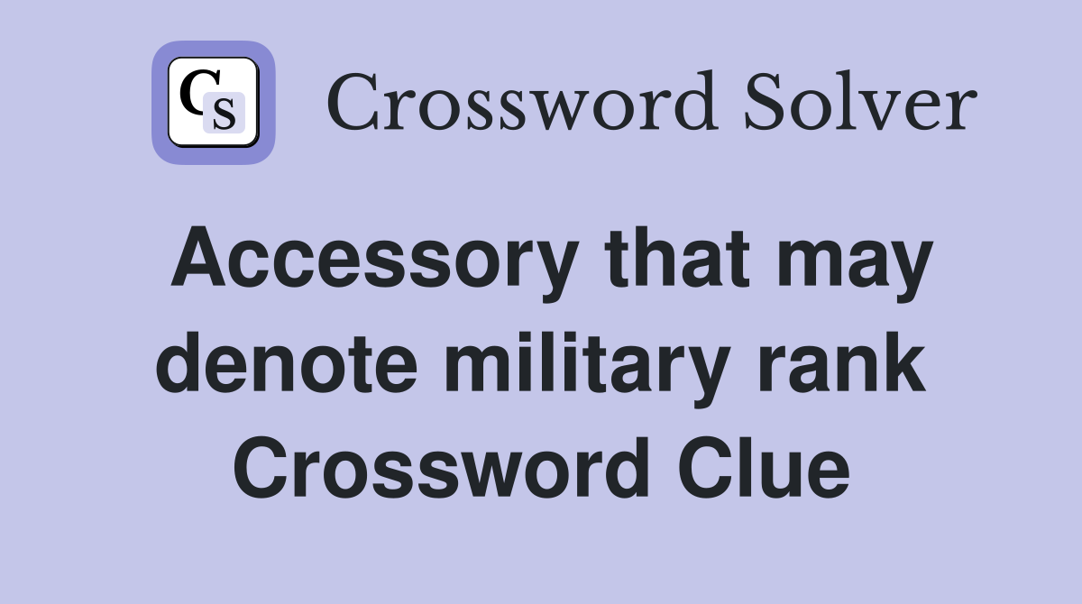 Accessory that may denote military rank Crossword Clue Answers